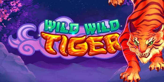 Cara Ampuh Agar Menang di Slot Wild Wild Tiger