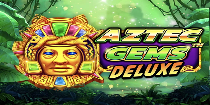 Tips Unggulan Raih Jackpot Slot Aztec Gems Deluxe